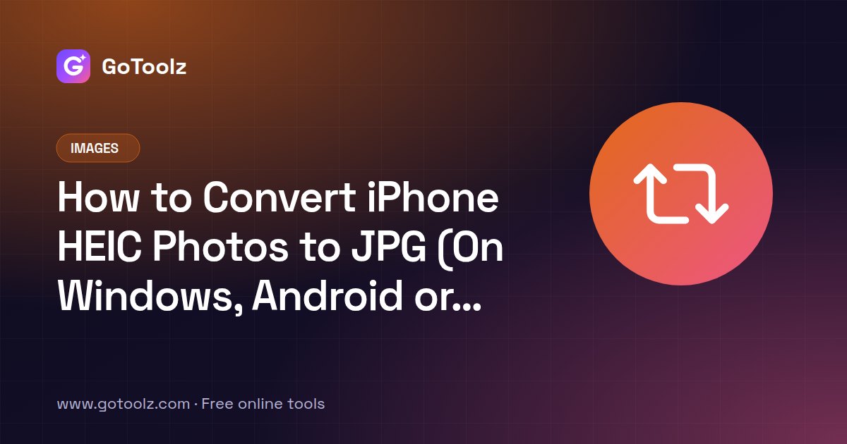 How to Convert iPhone HEIC Photos to JPG (On Windows, Android or Any Device)